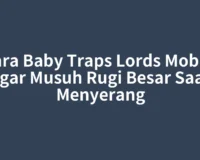 Cara Baby Traps Lords Mobile agar Musuh Rugi Besar Saat Menyerang