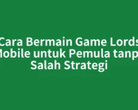 Cara Bermain Game Lords Mobile untuk Pemula tanpa Salah Strategi