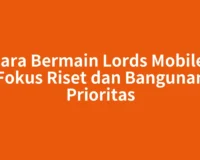 Cara Bermain Lords Mobile: Fokus Riset dan Bangunan Prioritas