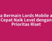Cara Bermain Lords Mobile agar Cepat Naik Level dengan Prioritas Riset