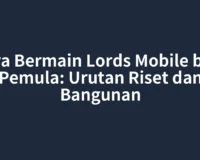 Cara Bermain Lords Mobile bagi Pemula: Urutan Riset dan Bangunan