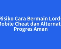 Risiko Cara Bermain Lords Mobile Cheat dan Alternatif Progres Aman