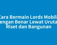 Cara Bermain Lords Mobile dengan Benar Lewat Urutan Riset dan Bangunan