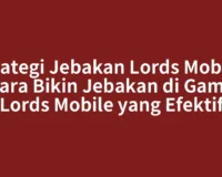 Strategi Jebakan Lords Mobile: Cara Bikin Jebakan di Game Lords Mobile yang Efektif