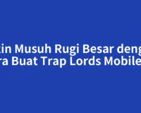 Bikin Musuh Rugi Besar dengan Cara Buat Trap Lords Mobile Ini