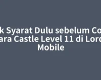 Cek Syarat Dulu sebelum Coba Cara Castle Level 11 di Lords Mobile